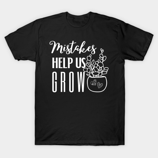 Mistakes help us grow T-Shirt by DDCreates